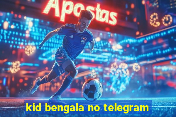 kid bengala no telegram